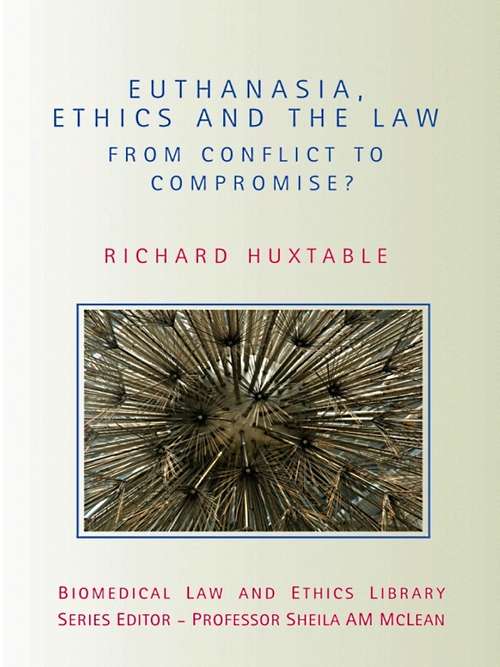 Book cover of Euthanasia, Ethics and the Law: From Conflict to Compromise (Biomedical Law and Ethics Library)