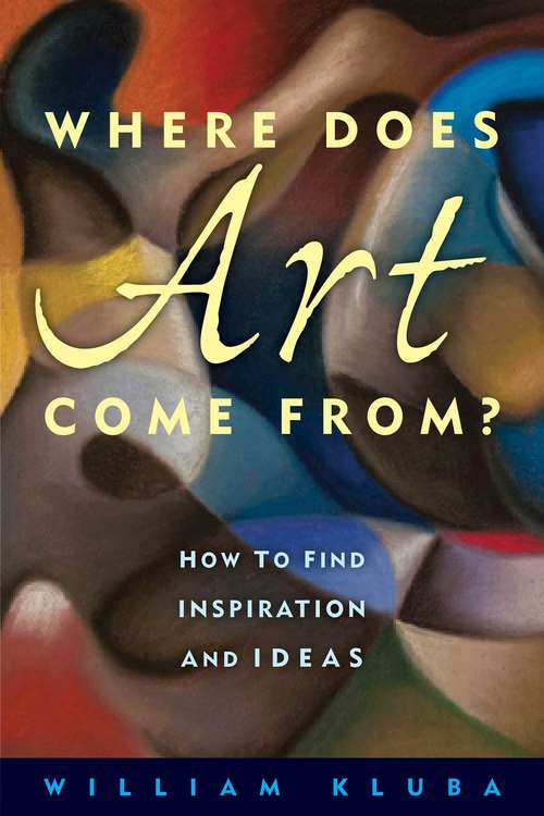 Book cover of Where Does Art Come From?: How to Find Inspiration and Ideas