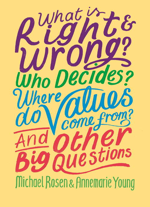 Book cover of What is Right and Wrong? Who Decides? Where Do Values Come From? And Other Big Questions (And Other Big Questions)