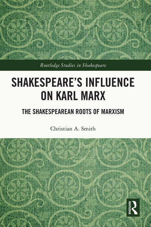 Book cover of Shakespeare’s Influence on Karl Marx: The Shakespearean Roots of Marxism (Routledge Studies in Shakespeare)