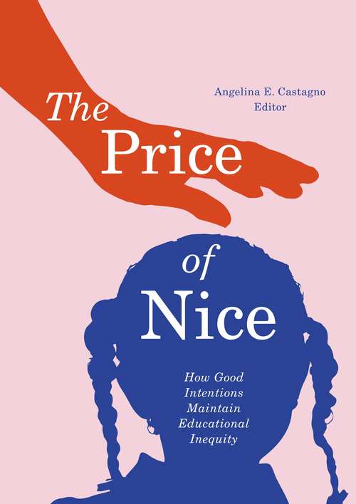 Book cover of The Price of Nice: How Good Intentions Maintain Educational Inequity (1)