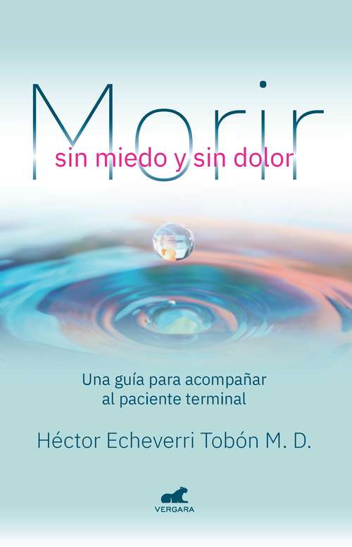 Book cover of Morir sin miedo y sin dolor: Una guía para acompañar al paciente terminal