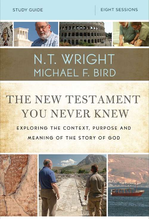 Book cover of The New Testament You Never Knew Bible Study Guide: Exploring the Context, Purpose, and Meaning of the Story of God