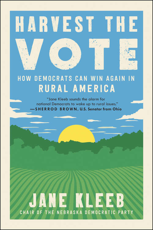 Book cover of Harvest the Vote: How Democrats Can Win Again in Rural America