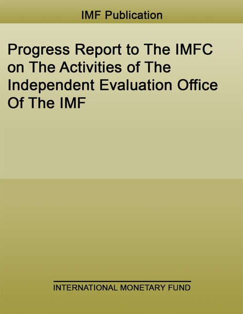 Book cover of Progress Report to The IMFC on The Activities of The Independent Evaluation Office Of The IMF