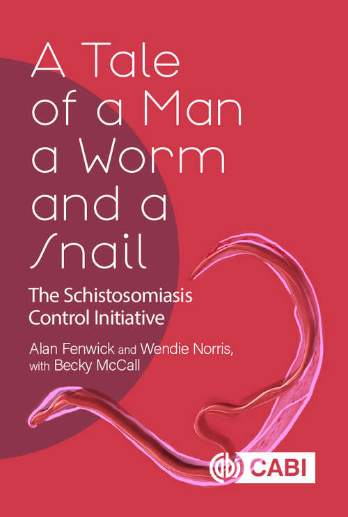 Book cover of A Tale of a Man, a Worm and a Snail: The Schistosomiasis Control Initiative