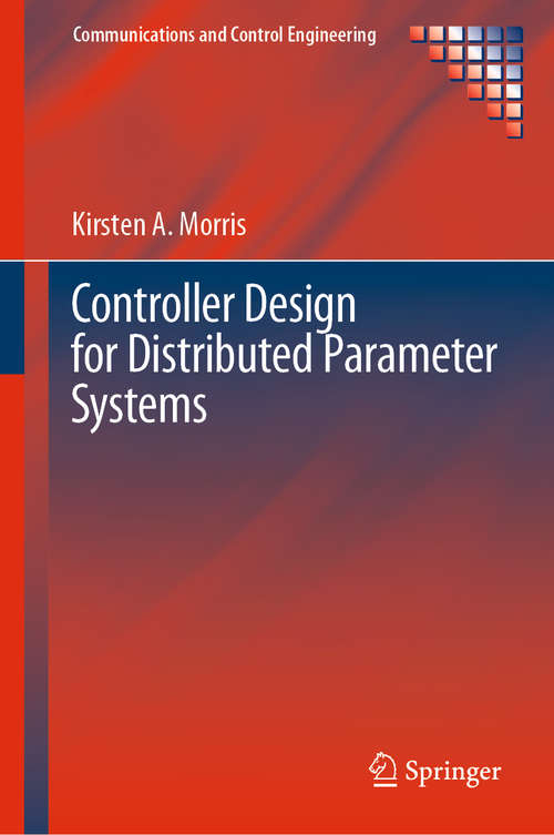 Book cover of Controller Design for Distributed Parameter Systems (1st ed. 2020) (Communications and Control Engineering)