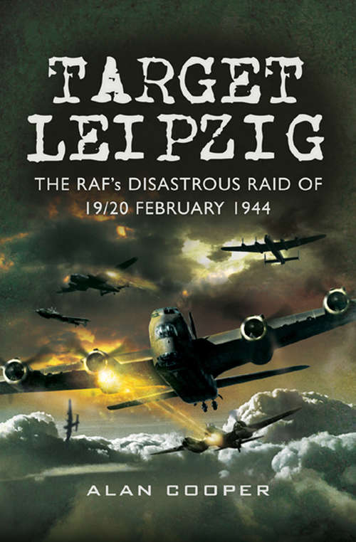 Book cover of Target Leipzig: The RAF's Disastrous Raid of 19/20 February 1944