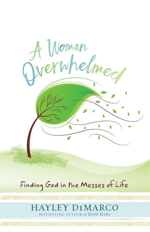 Book cover of A Woman Overwhelmed: Finding God in the Messes of Life (A Woman Overwhelmed)