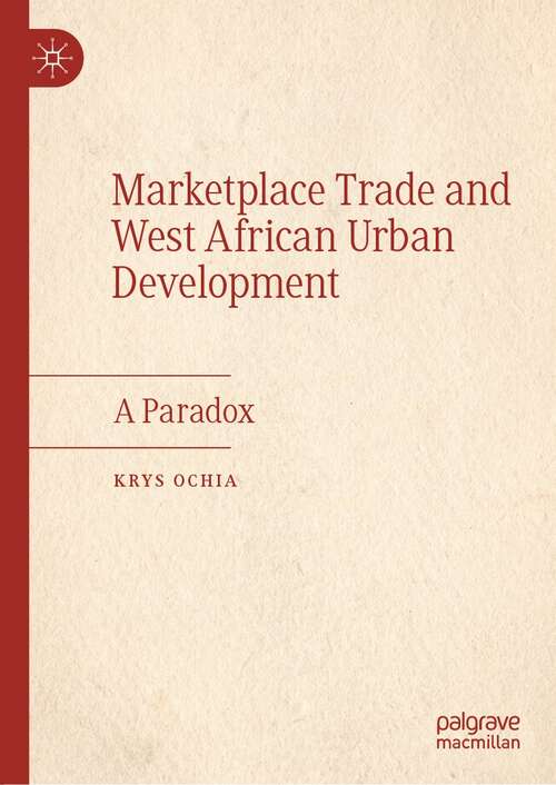 Book cover of Marketplace Trade and  West African Urban Development: A Paradox (1st ed. 2022)