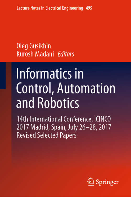 Book cover of Informatics in Control, Automation and Robotics: 8th International Conference, Icinco 2011 Noordwijkerhout, The Netherlands, July 28-31, 2011 Revised Selected Papers (Lecture Notes in Electrical Engineering #174)