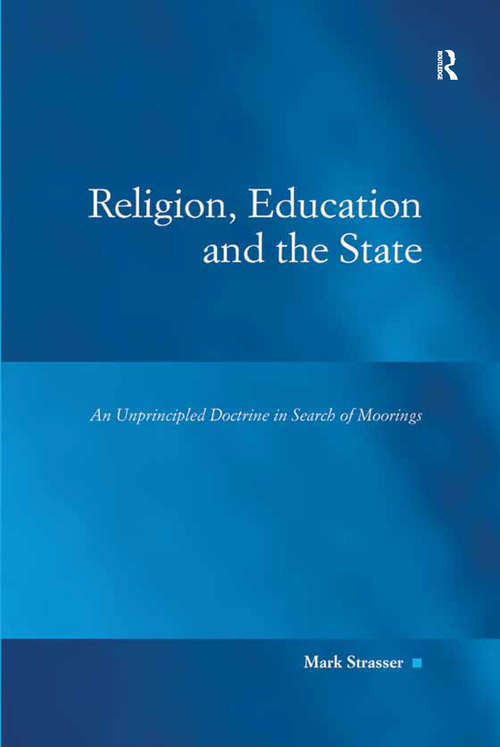 Book cover of Religion, Education and the State: An Unprincipled Doctrine in Search of Moorings (Law, Justice And Power Ser.)