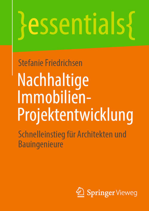 Book cover of Nachhaltige Immobilien-Projektentwicklung: Schnelleinstieg für Architekten und Bauingenieure (2024) (essentials)