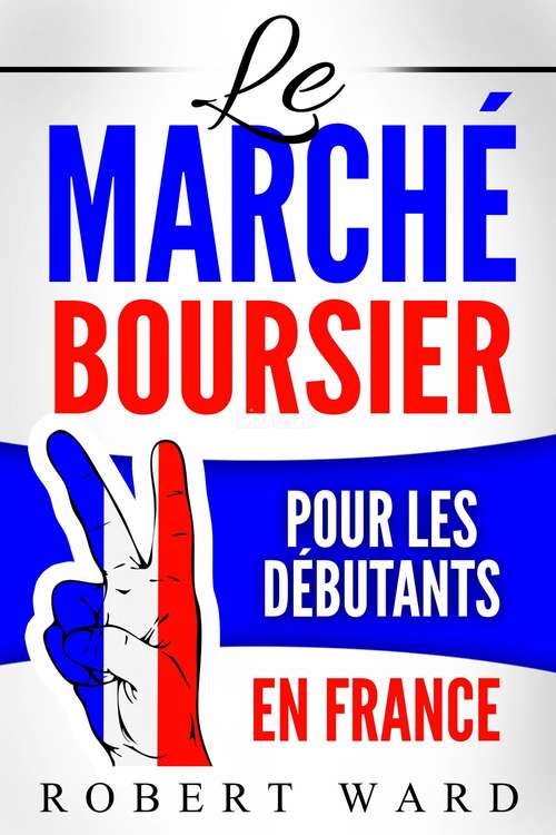 Book cover of Le marché boursier pour les débutants en France
