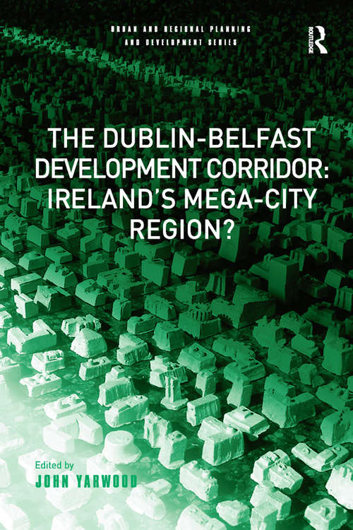 Book cover of The Dublin-Belfast Development Corridor: Ireland’s Mega-City Region? (Urban and Regional Planning and Development Series)