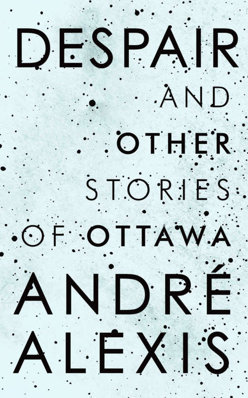 Book cover of Despair and Other Stories of Ottawa: And Other Stories Of Ottawa