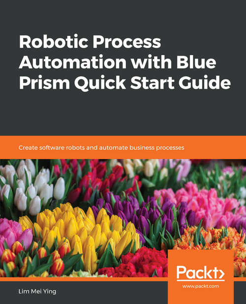 Book cover of Robotic Process Automation with Blue Prism Quick Start Guide: Create software robots and automate business processes