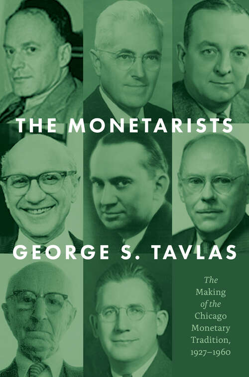 Book cover of The Monetarists: The Making of the Chicago Monetary Tradition, 1927–1960