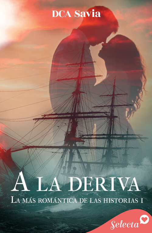 Book cover of A la deriva (La más romántica de las historias: Volumen 1)