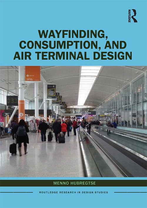 Book cover of Wayfinding, Consumption, and Air Terminal Design (Routledge Research in Design Studies)