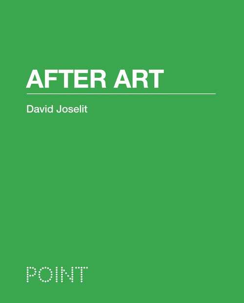 Book cover of After Art (POINT: Essays on Architecture #2)