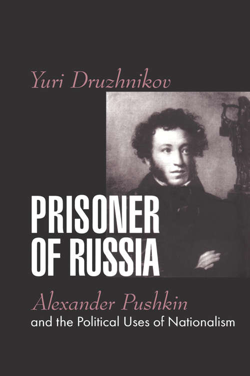 Book cover of Prisoner of Russia: Alexander Pushkin and the Political Uses of Nationalism