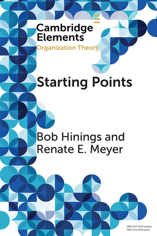 Book cover of Starting Points: Intellectual and Institutional Foundations of Organization Theory (Elements in Organization Theory)