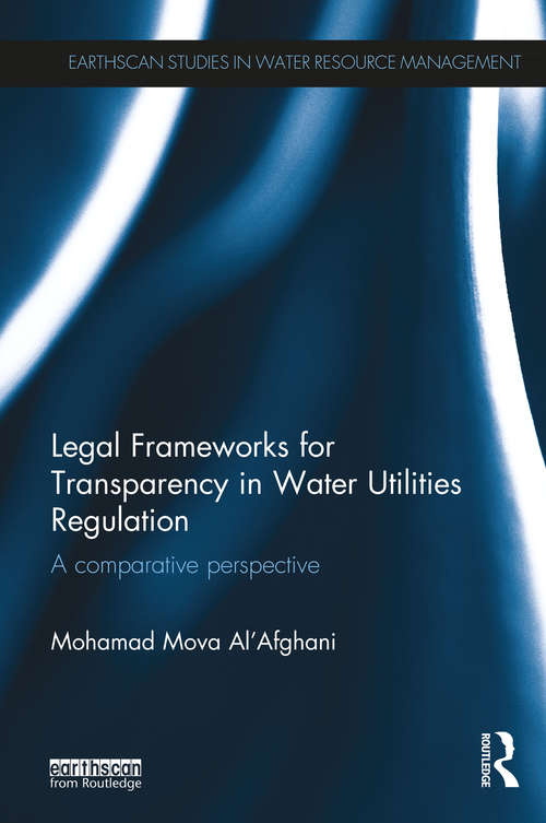 Book cover of Legal Frameworks for Transparency in Water Utilities Regulation: A comparative perspective (Earthscan Studies in Water Resource Management)