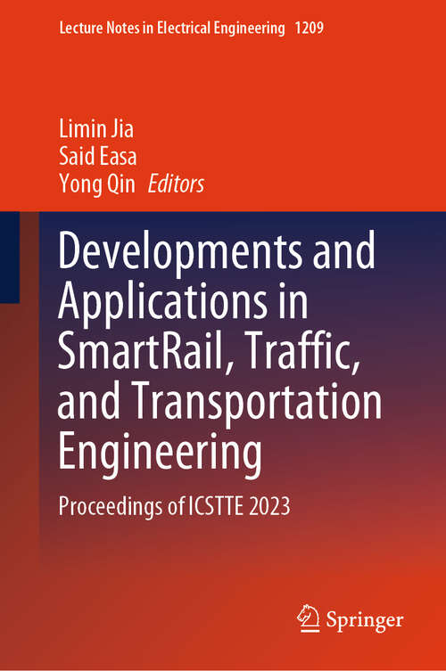 Book cover of Developments and Applications in SmartRail, Traffic, and Transportation Engineering: Proceedings of ICSTTE 2023 (2024) (Lecture Notes in Electrical Engineering #1209)