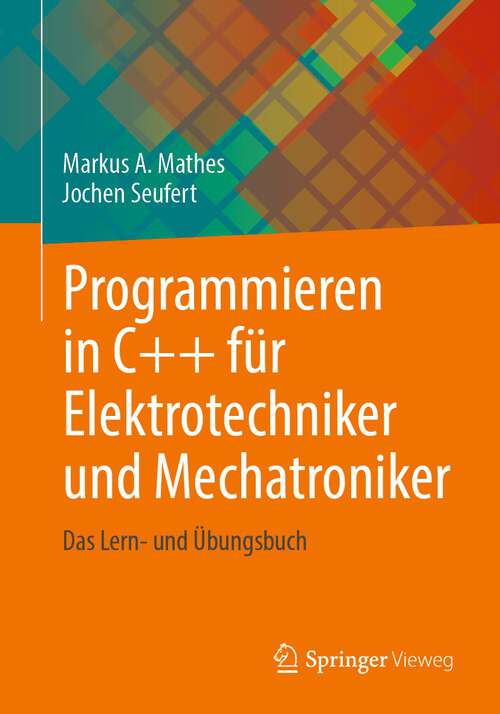Book cover of Programmieren in C++ für Elektrotechniker und Mechatroniker: Das Lern- und Übungsbuch (1. Aufl. 2022)