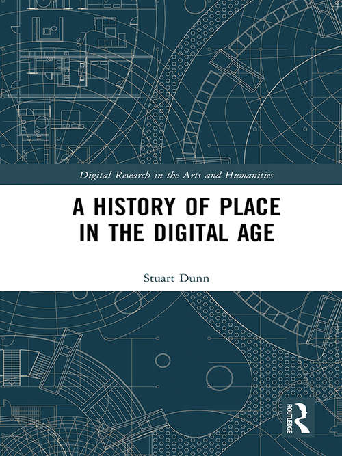 Book cover of A History of Place in the Digital Age (Digital Research in the Arts and Humanities)