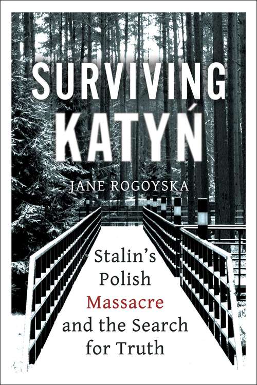 Book cover of Surviving Katyn: Stalin's Polish Massacre and the Search for Truth