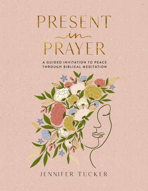 Book cover of Present in Prayer: A Guided Invitation to Peace Through Biblical Meditation