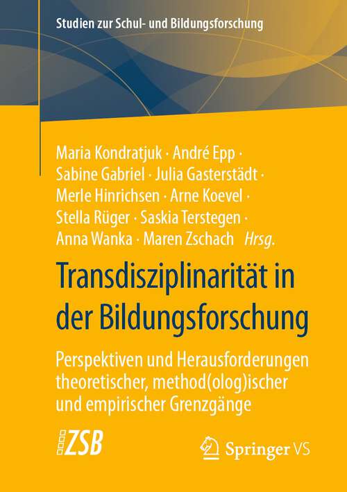 Book cover of Transdisziplinarität in der Bildungsforschung: Perspektiven und Herausforderungen theoretischer, method(olog)ischer und empirischer Grenzgänge (1. Aufl. 2023) (Studien zur Schul- und Bildungsforschung #91)