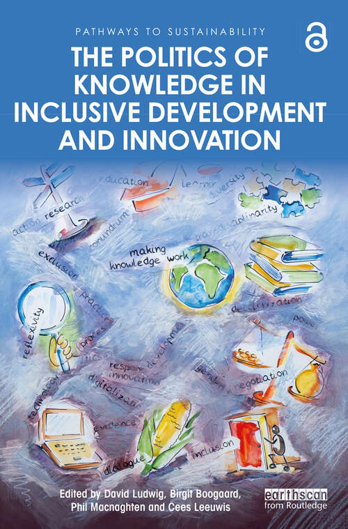 Book cover of The Politics of Knowledge in Inclusive Development and Innovation (Pathways to Sustainability)