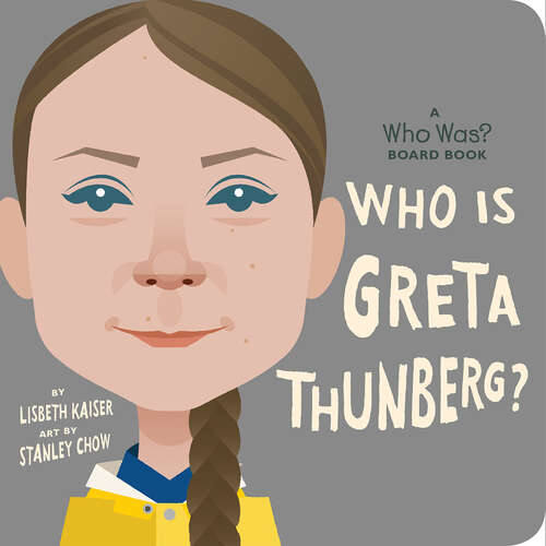 Book cover of Who Is Greta Thunberg?: A Who Was? Board Book (Who Was? Board Books)