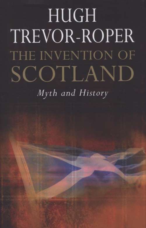 Book cover of The Invention Of Scotland: Myth And History