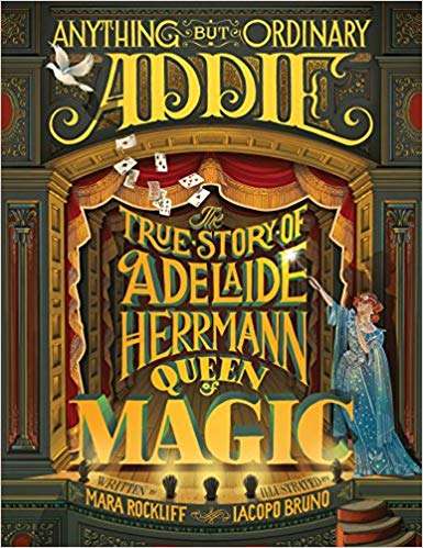 Book cover of Anything But Ordinary Addie: The True Story of Adelaide Herrmann, Queen of Magic