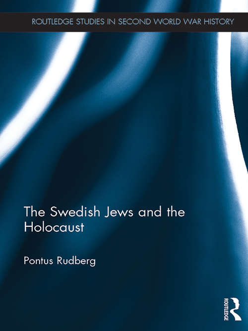 Book cover of The Swedish Jews and the Holocaust (Routledge Studies in Second World War History)