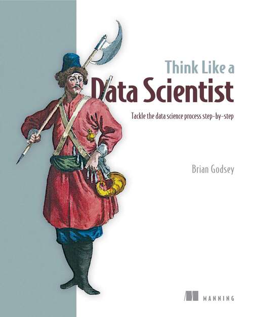 Book cover of Think Like a Data Scientist: Tackle the data science process step-by-step