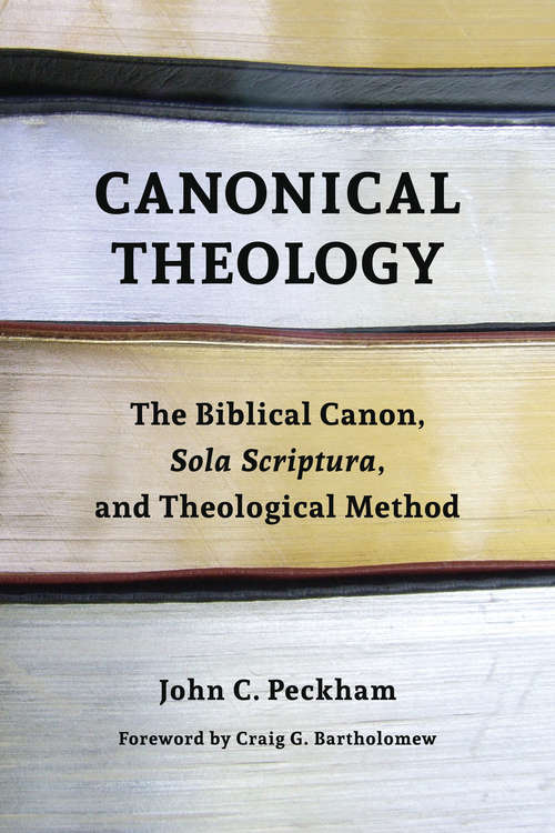 Book cover of Canonical Theology: The Biblical Canon, Sola Scriptura, and Theological Method
