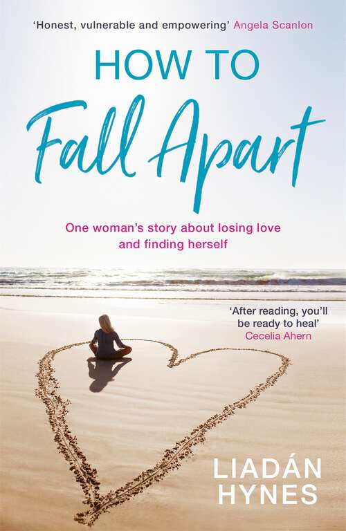 Book cover of How to Fall Apart: From Breaking Up to Book Clubs to Being Enough - Things I've Learned About Losing and Finding Love