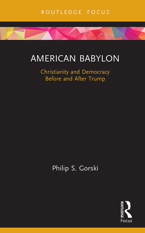 Book cover of American Babylon: Christianity and Democracy Before and After Trump (Routledge Focus on Religion)