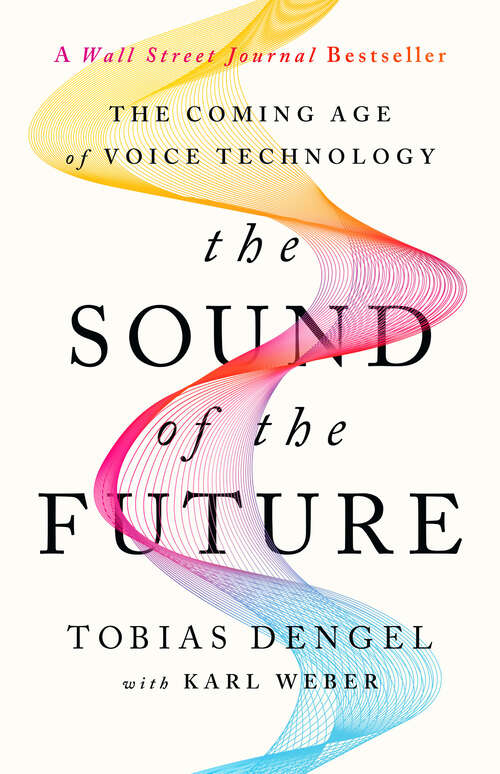 Book cover of The Sound of the Future: The Coming Age of Voice Technology