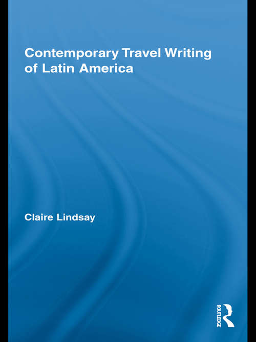 Book cover of Contemporary Travel Writing of Latin America (Routledge Research In Travel Writing Ser. #3)