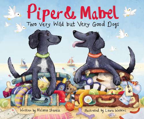 Book cover of Piper and Mabel: Two Very Wild but Very Good Dogs