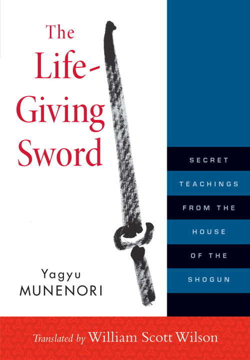 Book cover of The Life-Giving Sword: Secret Teachings from the House of the Shogun