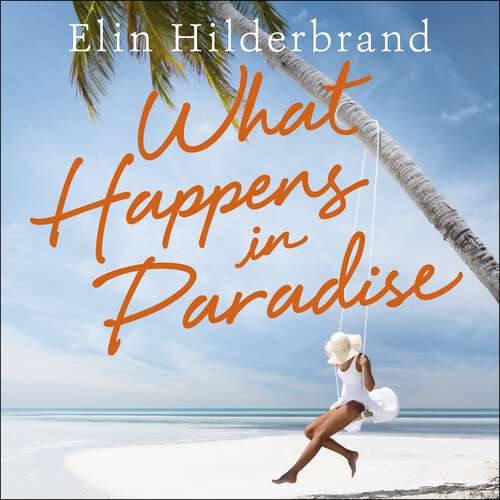 Book cover of What Happens in Paradise: Book 2 in NYT-bestselling author Elin Hilderbrand's sizzling Paradise series (Winter in Paradise)