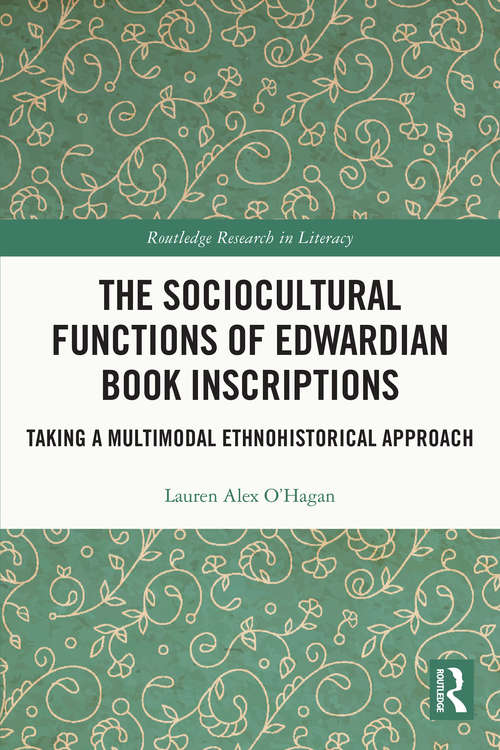 Book cover of The Sociocultural Functions of Edwardian Book Inscriptions: Taking a Multimodal Ethnohistorical Approach (Routledge Research in Literacy)