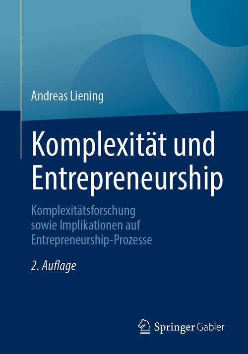 Book cover of Komplexität und Entrepreneurship: Komplexitätsforschung sowie Implikationen auf Entrepreneurship-Prozesse (2. Aufl. 2023)